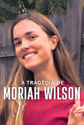 A Tragédia de Moriah Wilson